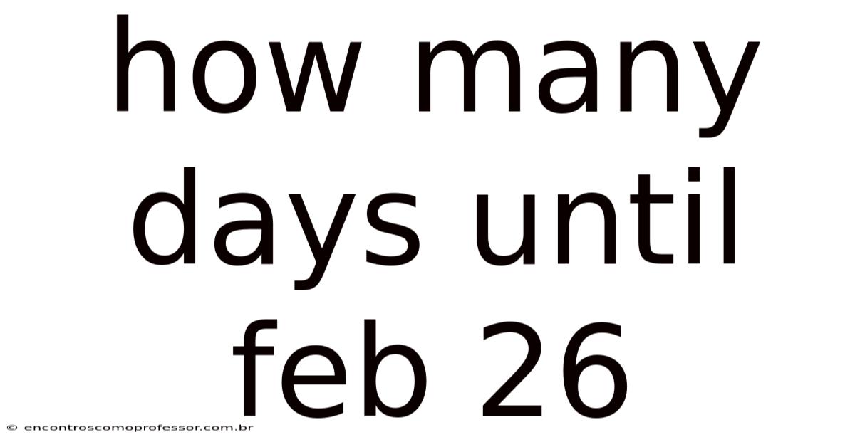 How Many Days Until Feb 26