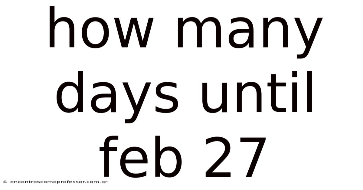 How Many Days Until Feb 27