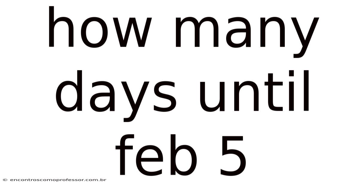 How Many Days Until Feb 5