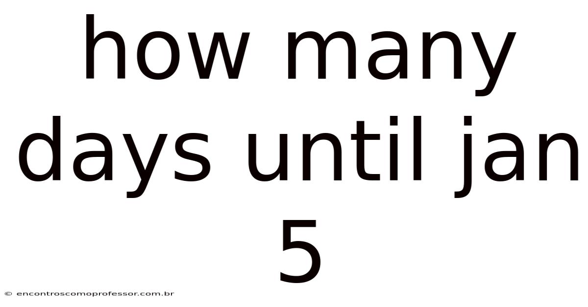 How Many Days Until Jan 5