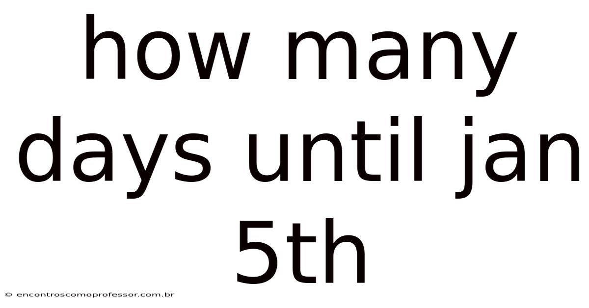 How Many Days Until Jan 5th