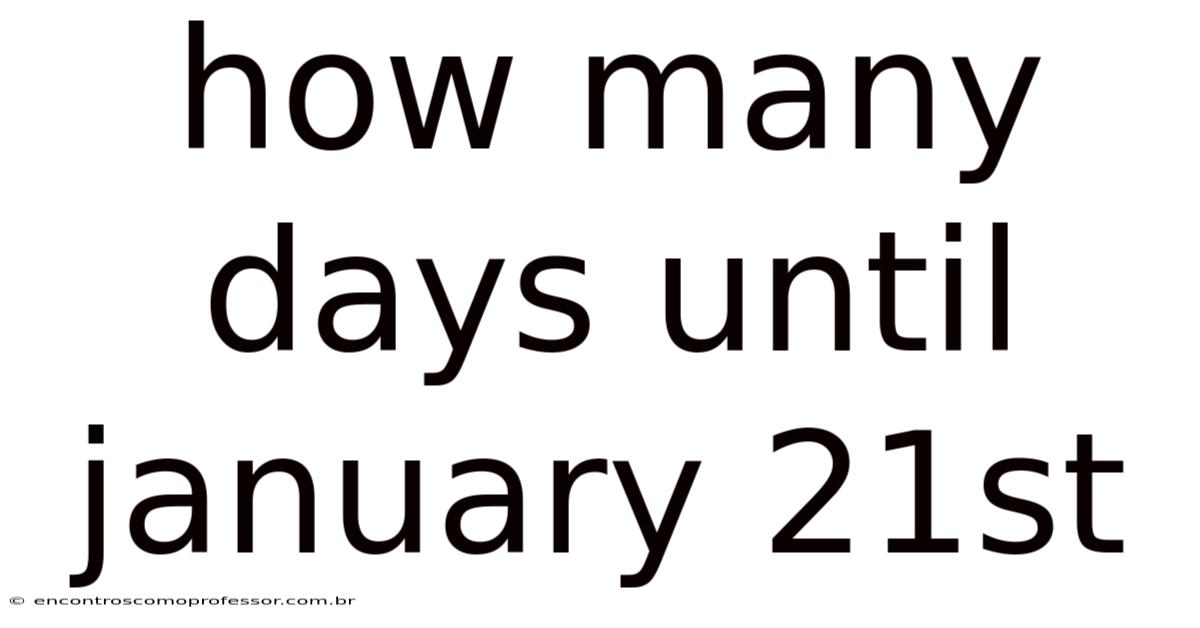 How Many Days Until January 21st