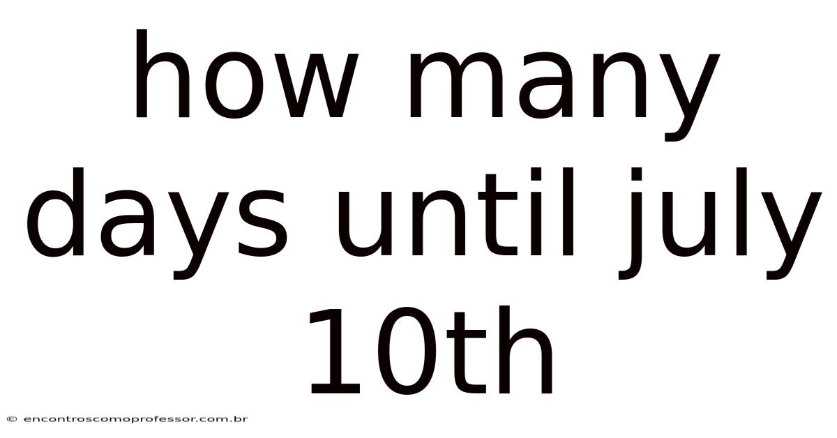 How Many Days Until July 10th