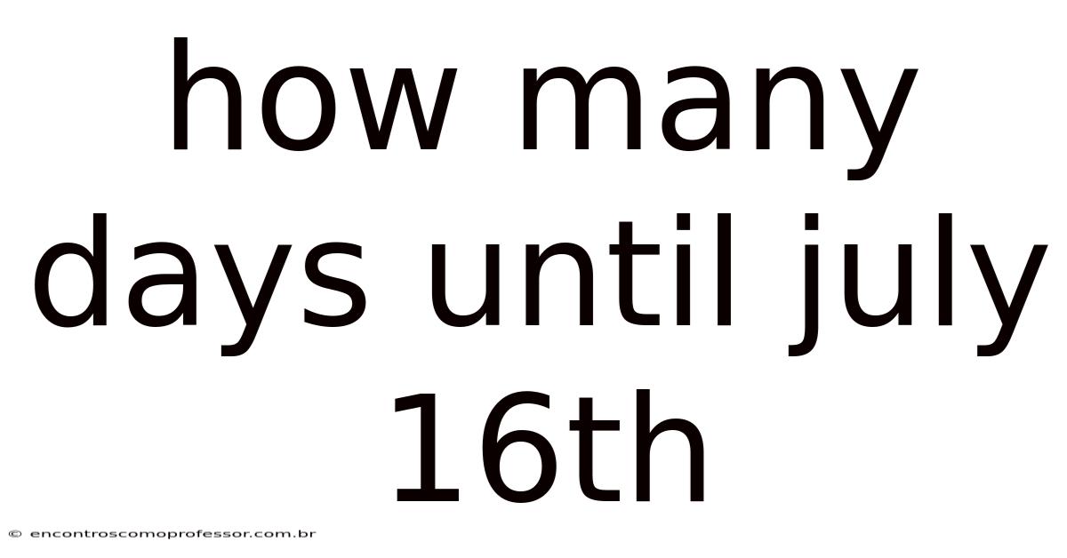 How Many Days Until July 16th
