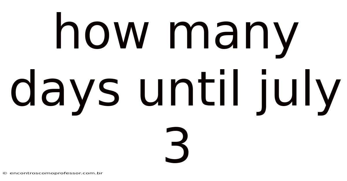 How Many Days Until July 3