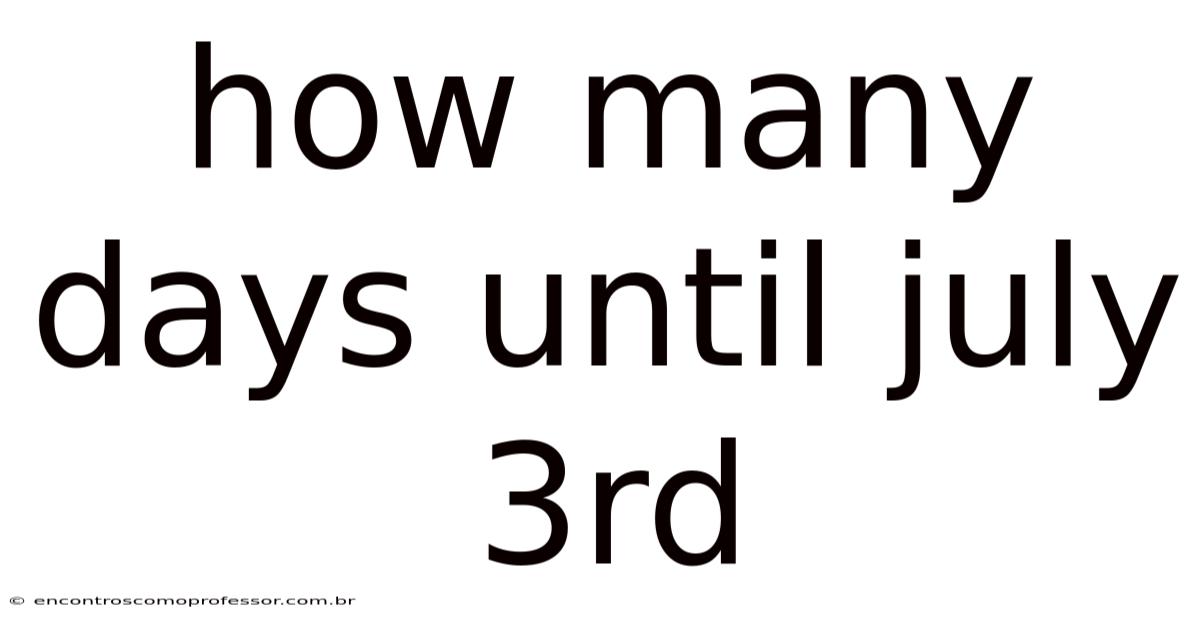 How Many Days Until July 3rd
