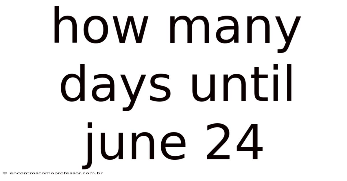 How Many Days Until June 24