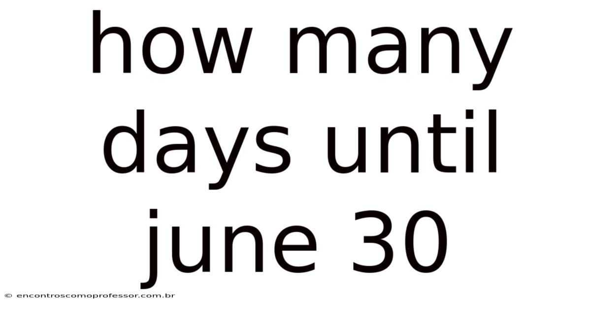 How Many Days Until June 30