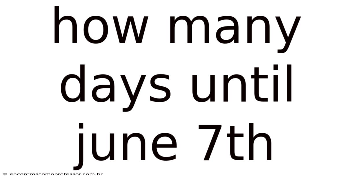 How Many Days Until June 7th
