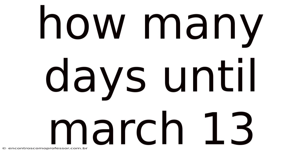 How Many Days Until March 13