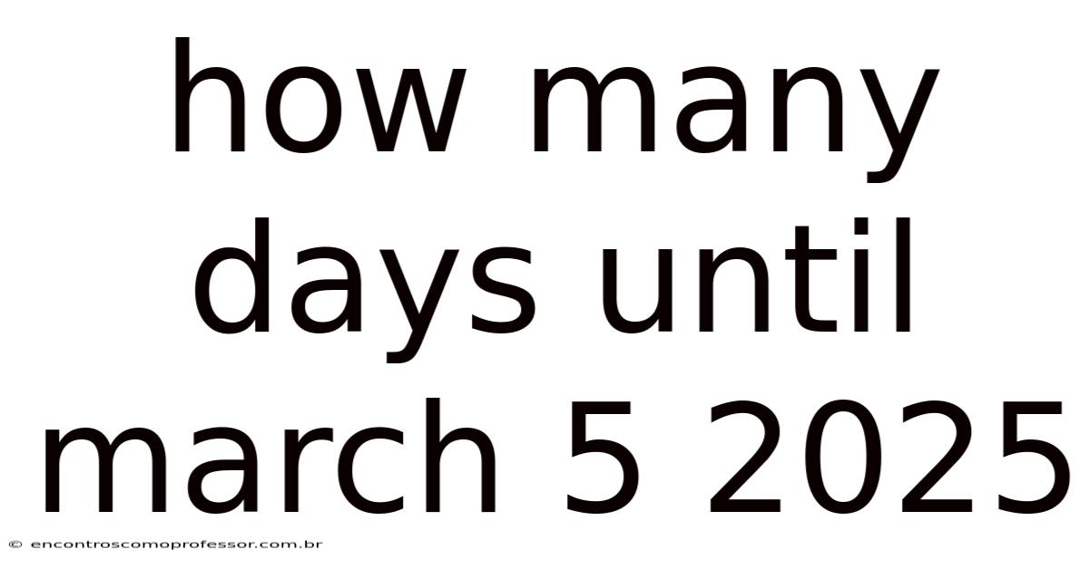 How Many Days Until March 5 2025