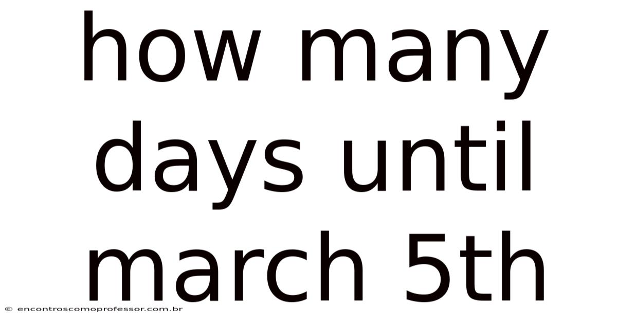 How Many Days Until March 5th