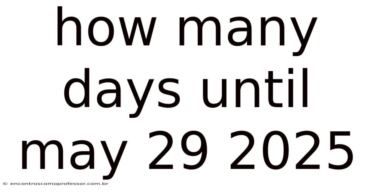 How Many Days Until May 29 2025