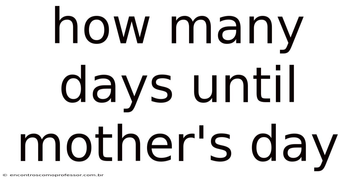 How Many Days Until Mother's Day