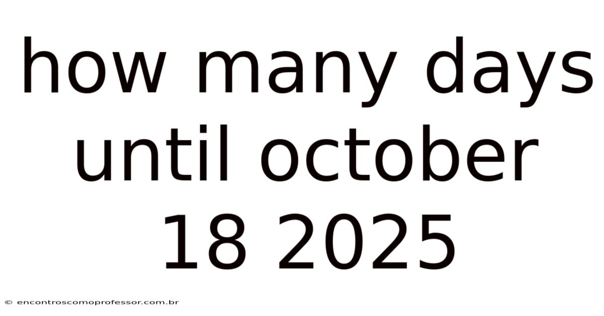 How Many Days Until October 18 2025
