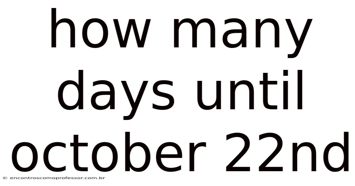 How Many Days Until October 22nd