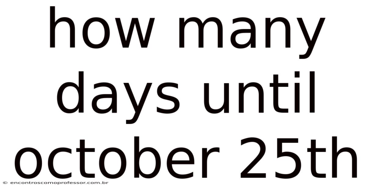 How Many Days Until October 25th