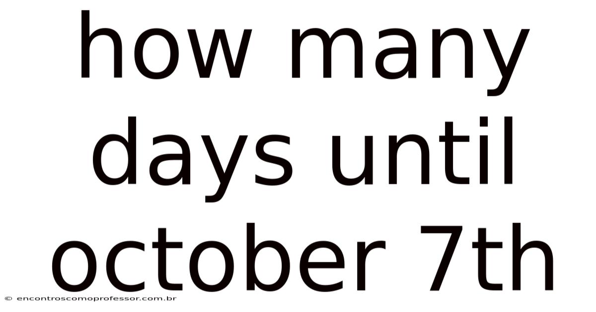 How Many Days Until October 7th