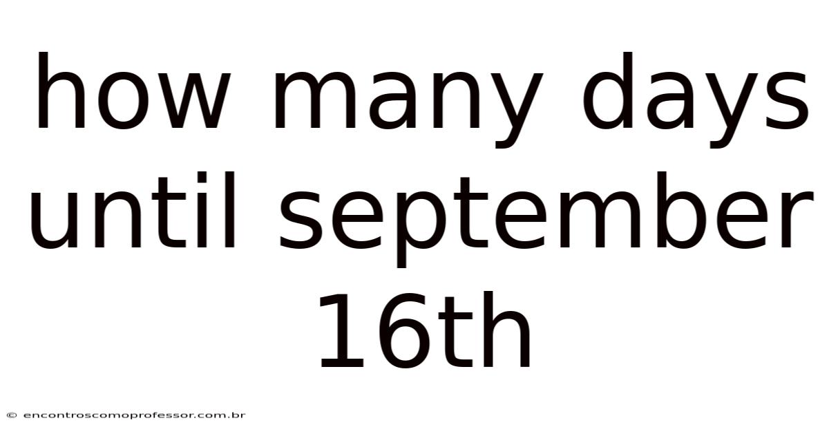 How Many Days Until September 16th