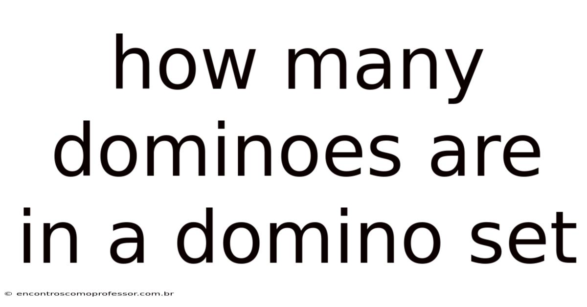 How Many Dominoes Are In A Domino Set