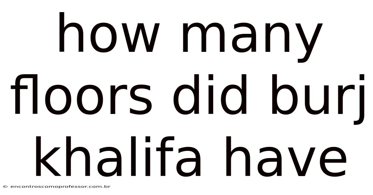 How Many Floors Did Burj Khalifa Have