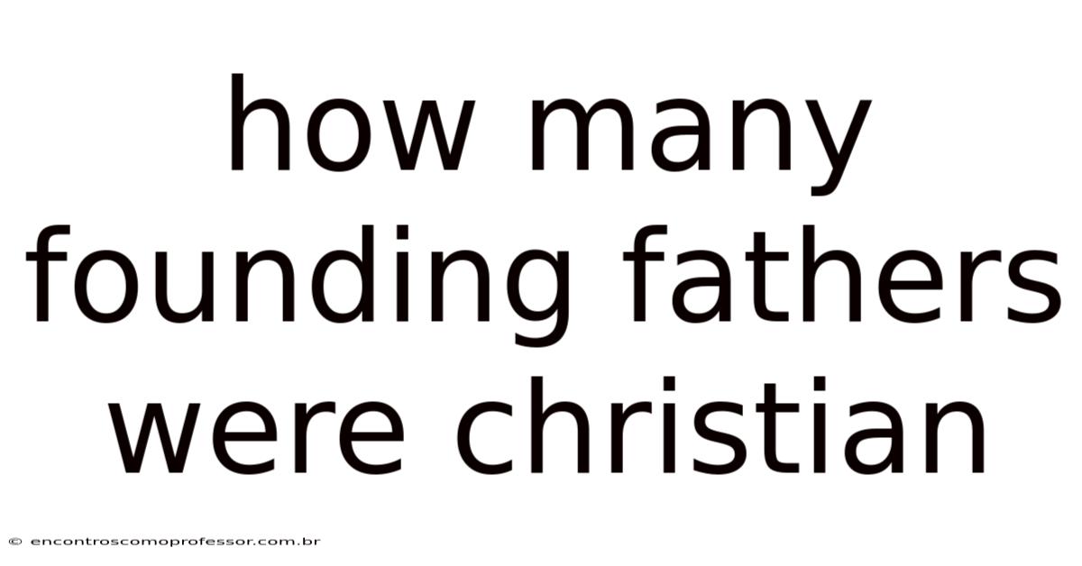 How Many Founding Fathers Were Christian