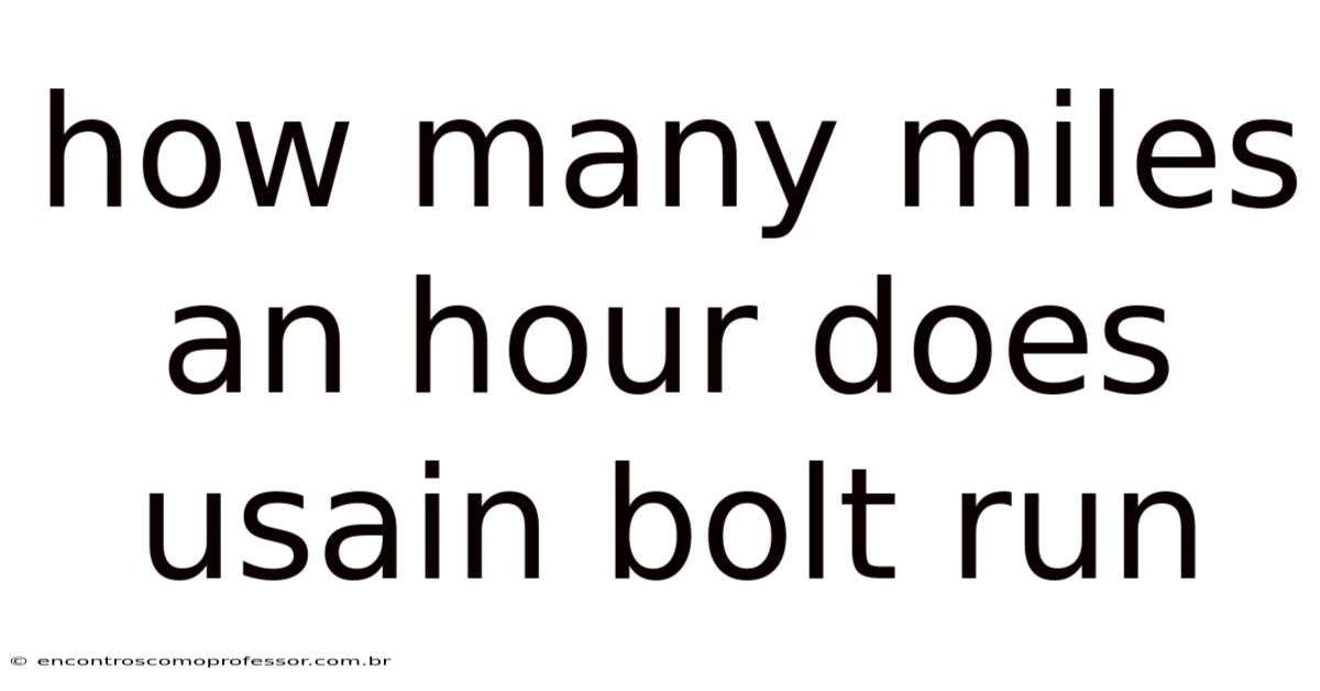 How Many Miles An Hour Does Usain Bolt Run