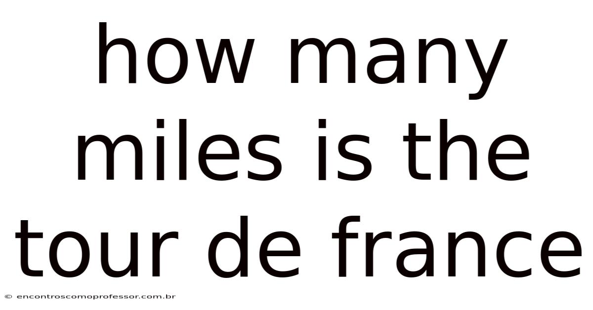 How Many Miles Is The Tour De France