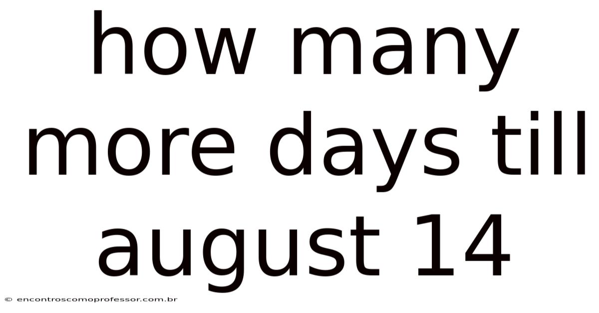 How Many More Days Till August 14