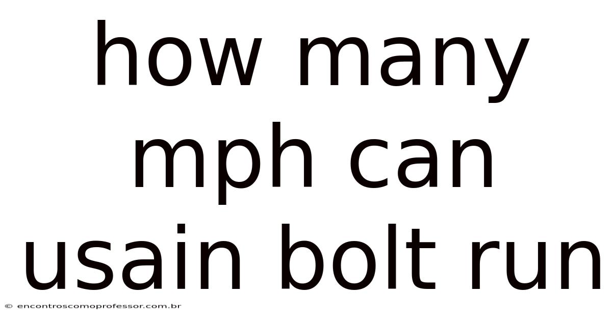 How Many Mph Can Usain Bolt Run