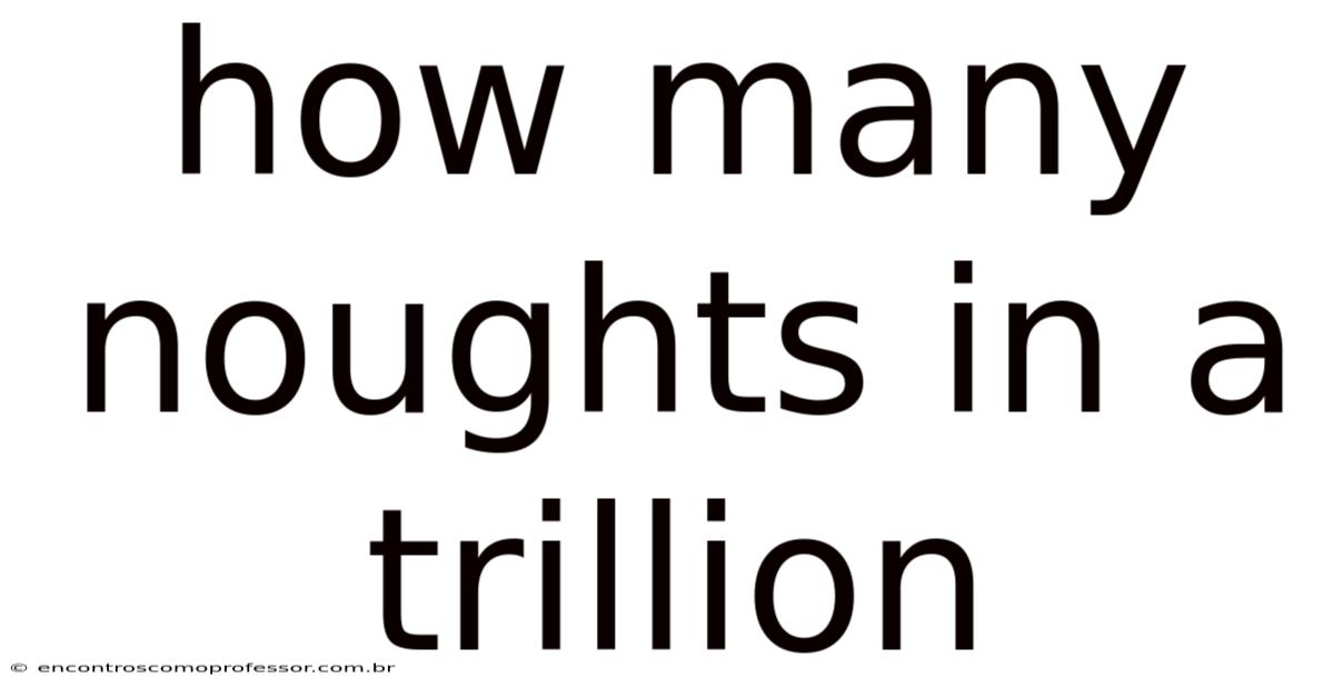 How Many Noughts In A Trillion
