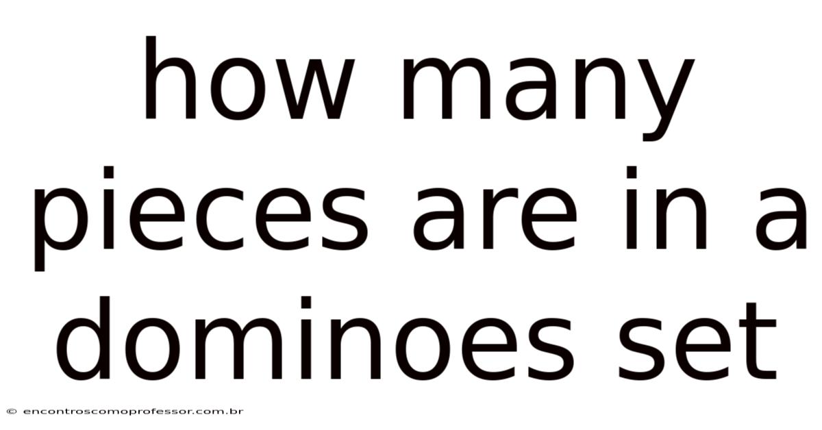 How Many Pieces Are In A Dominoes Set