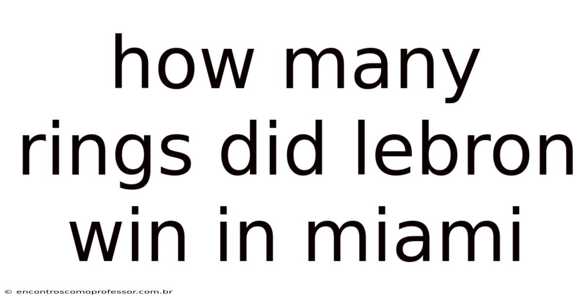 How Many Rings Did Lebron Win In Miami