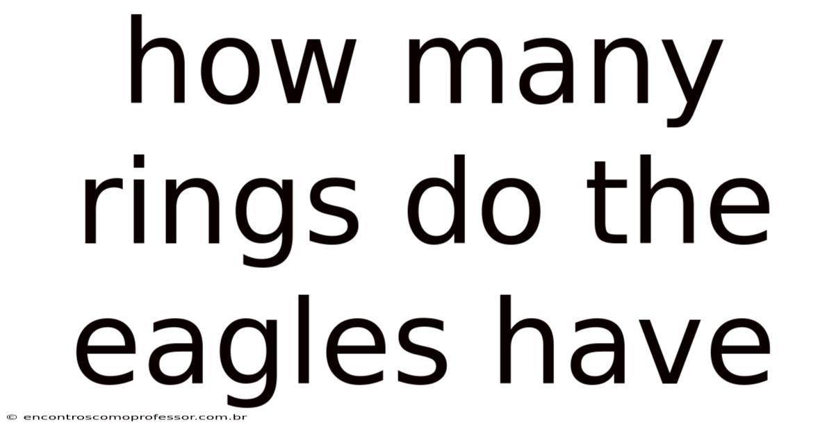 How Many Rings Do The Eagles Have