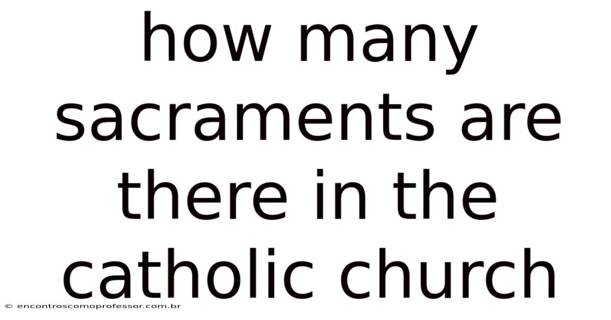 How Many Sacraments Are There In The Catholic Church