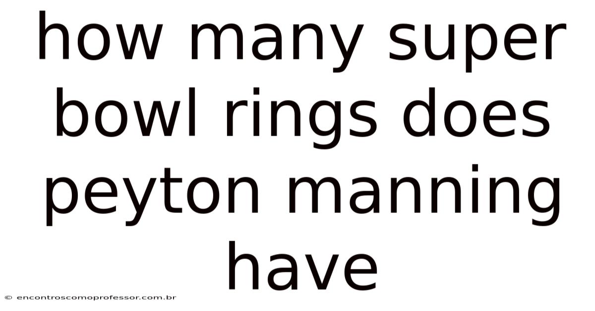 How Many Super Bowl Rings Does Peyton Manning Have