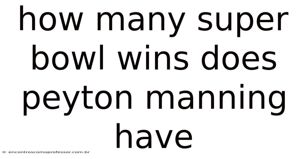How Many Super Bowl Wins Does Peyton Manning Have