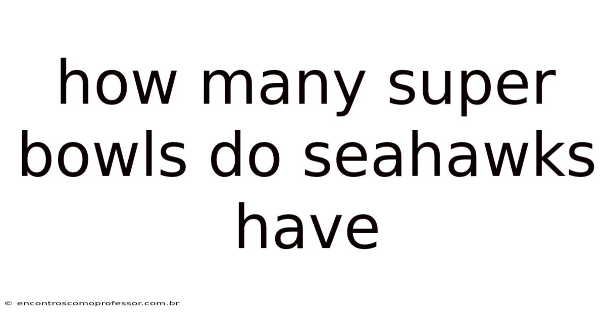 How Many Super Bowls Do Seahawks Have