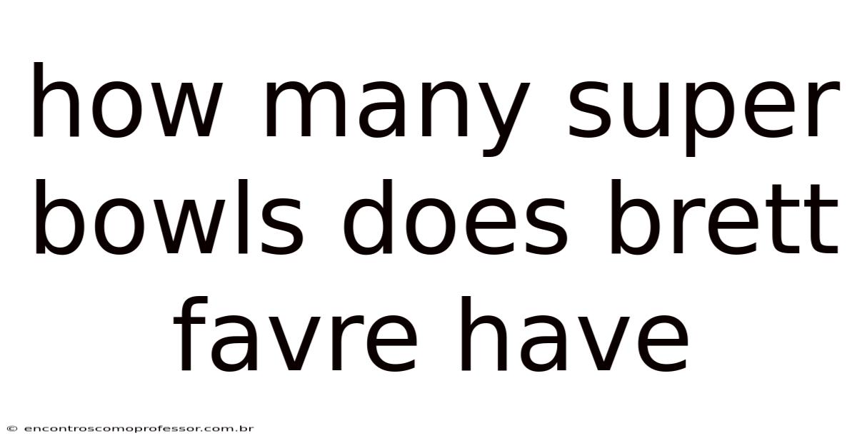 How Many Super Bowls Does Brett Favre Have