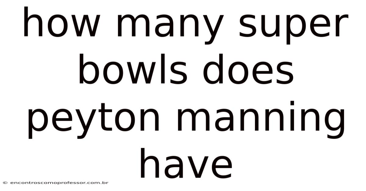 How Many Super Bowls Does Peyton Manning Have