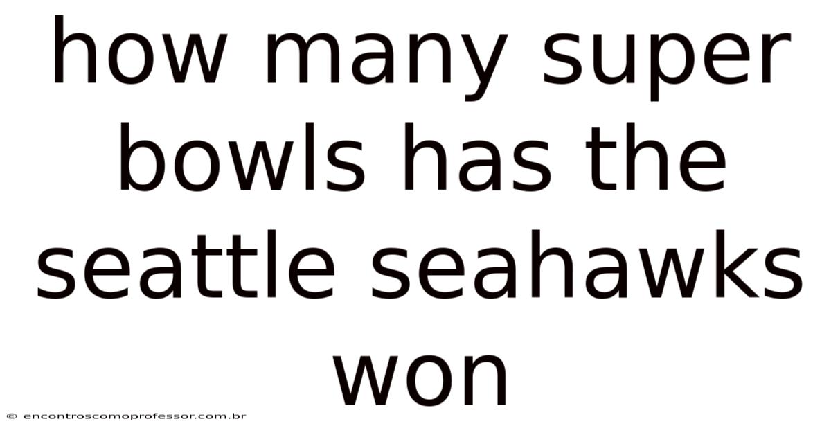 How Many Super Bowls Has The Seattle Seahawks Won