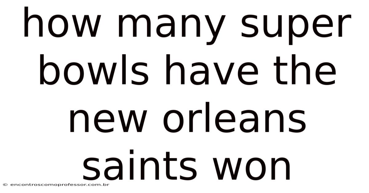 How Many Super Bowls Have The New Orleans Saints Won