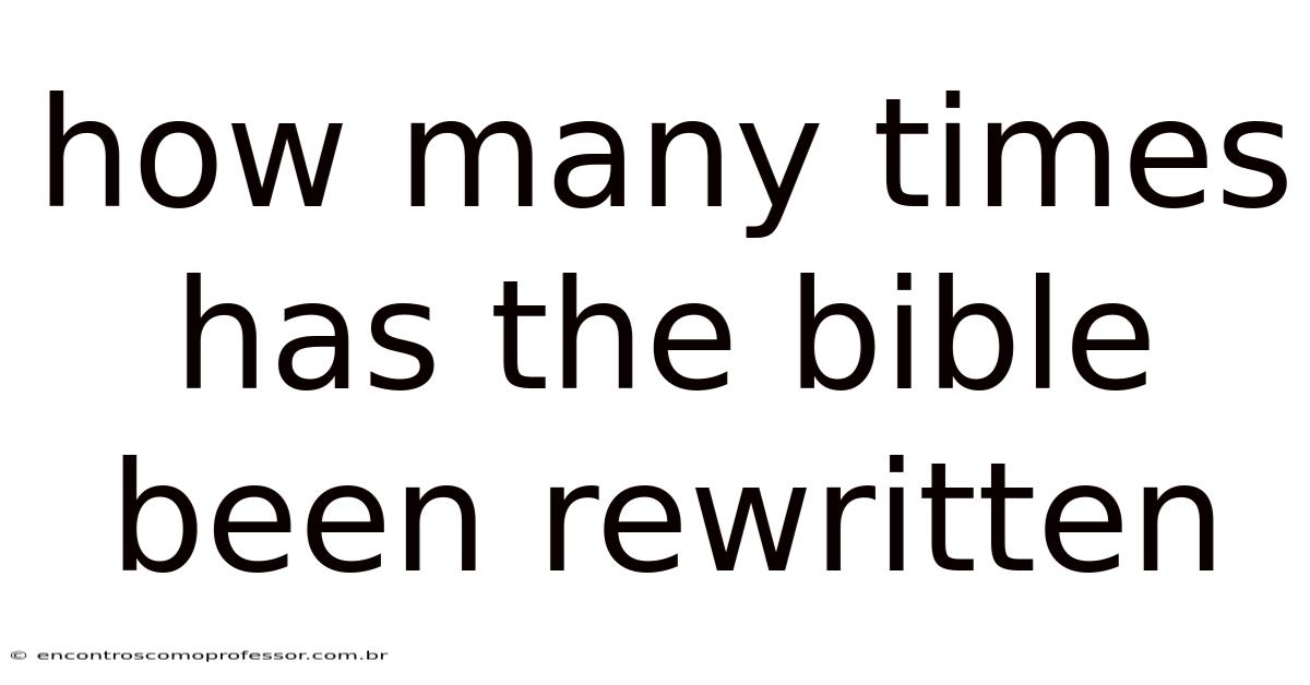 How Many Times Has The Bible Been Rewritten
