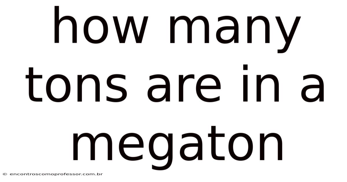 How Many Tons Are In A Megaton