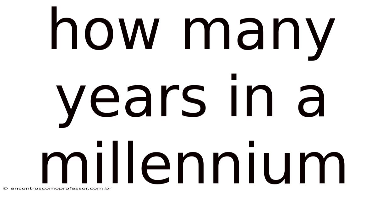 How Many Years In A Millennium