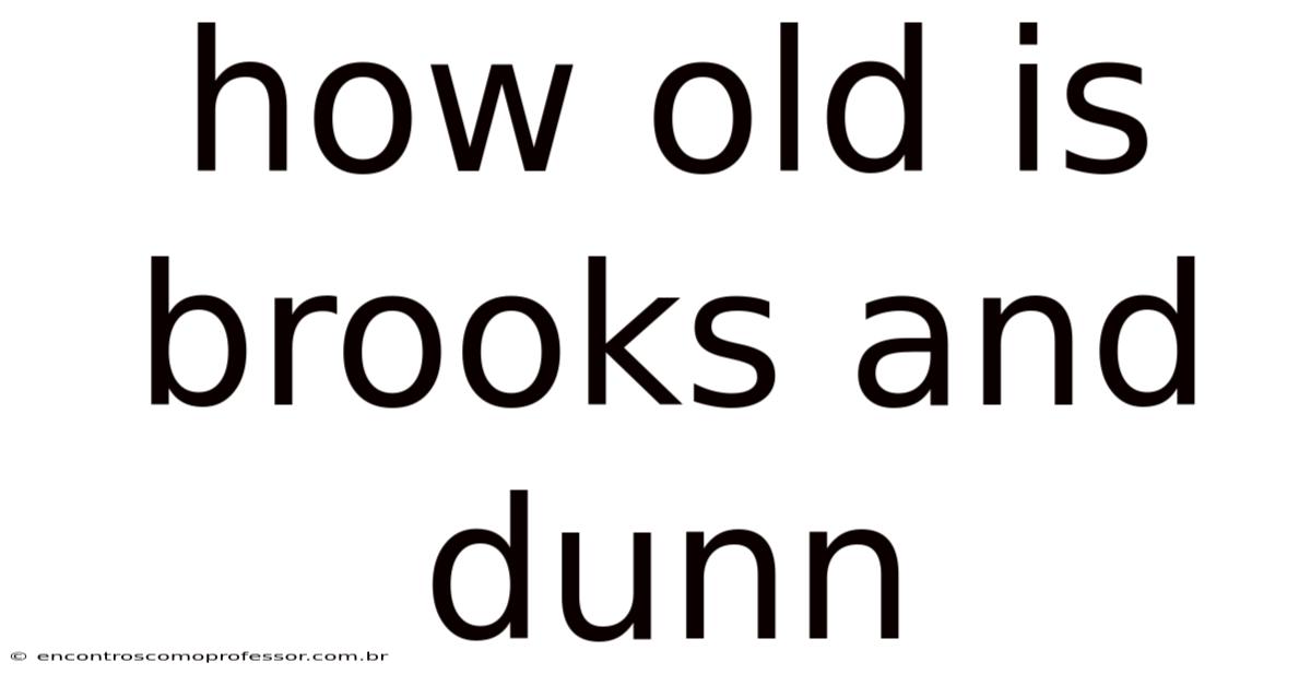 How Old Is Brooks And Dunn