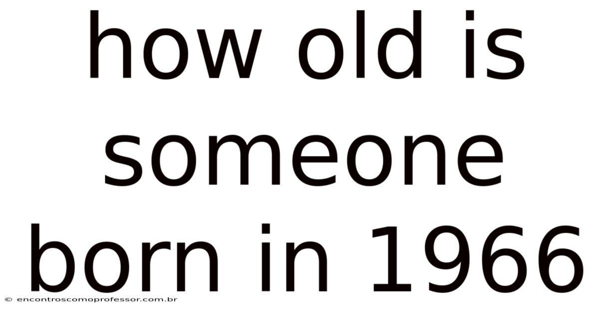 How Old Is Someone Born In 1966