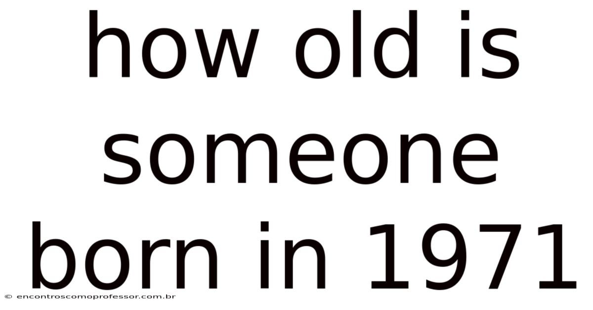 How Old Is Someone Born In 1971
