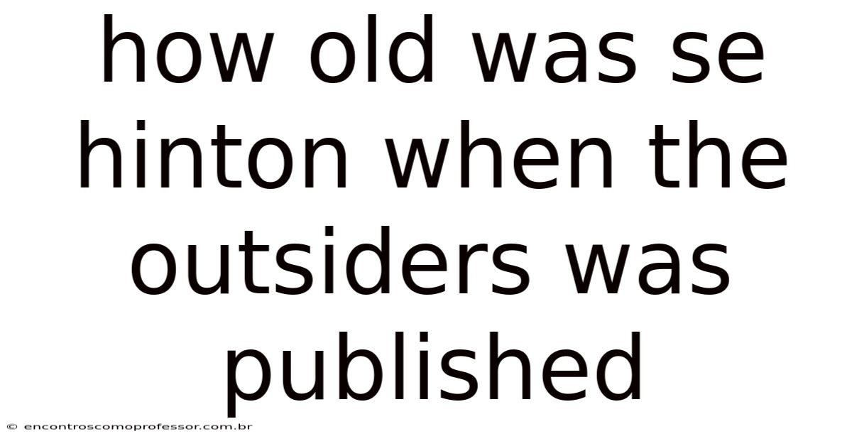 How Old Was Se Hinton When The Outsiders Was Published