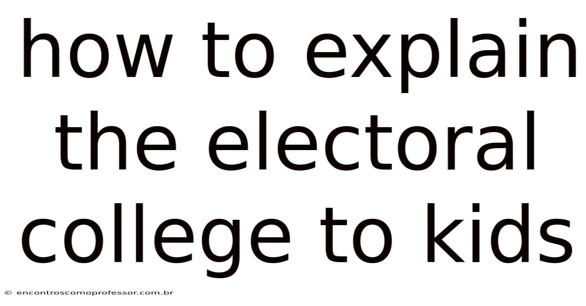 How To Explain The Electoral College To Kids